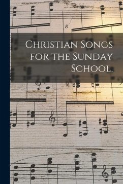 Christian Songs for the Sunday School. - Anonymous