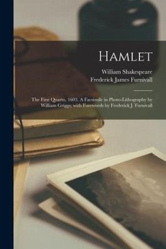 Hamlet: the First Quarto, 1603. A Facsimile in Photo-lithography by William Griggs; With Forewords by Frederick J. Furnivall - Shakespeare, William; Furnivall, Frederick James