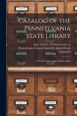 Catalog of the Pennsylvania State Library: to Which is Annexed a Copious Index