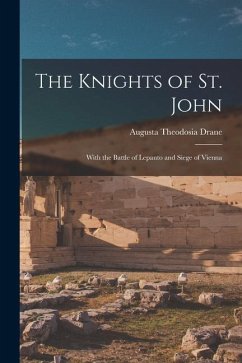 The Knights of St. John: With the Battle of Lepanto and Siege of Vienna - Drane, Augusta Theodosia