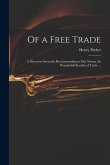 Of a Free Trade: a Discourse Seriously Recommending to Our Nation the Wonderfull Benefits of Trade ...