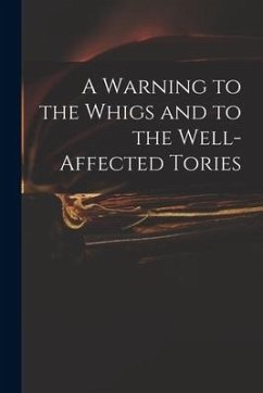 A Warning to the Whigs and to the Well-affected Tories - Anonymous