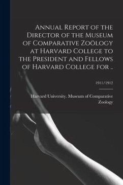 Annual Report of the Director of the Museum of Comparative Zoölogy at Harvard College to the President and Fellows of Harvard College for ..; 1911/191