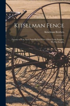 Kitselman Fence; Factory to You, Steel Posts-barbed Wire- Other Farm Supplies, We Pay Freight.