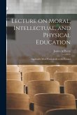 Lecture on Moral, Intellectual, and Physical Education [microform]: Applicable More Particularly to the Farmer