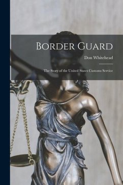 Border Guard; the Story of the United States Customs Service - Whitehead, Don