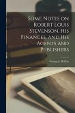 Some Notes on Robert Louis Stevenson, His Finances, and His Agents and Publishers