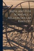 Shell and Fuse Scandals, a Million Dollar Rake-off