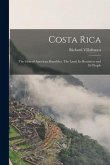 Costa Rica: the Gem of American Republics. The Land, Its Resources and Its People