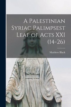 A Palestinian Syriac Palimpsest Leaf of Acts XXI (14-26) - Black, Matthew