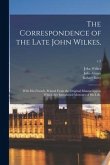 The Correspondence of the Late John Wilkes,: With His Friends, Printed From the Original Manuscripts in Which Are Introduced Memoirs of His Life; v.2