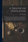 A Treatise on Ventilation: Comprising Seven Lectures Delivered Before the Franklin Institute, Philadelphia, 1866-68. Showing the Great Want of Im