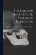 The London Dissector, or, System of... - Bild 1