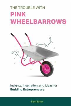 The Trouble with Pink Wheelbarrows - Eaton, Sam