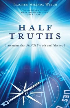 Half Truths: Statements that MINGLE truth and falsehood - Welch, Teacher Amanda
