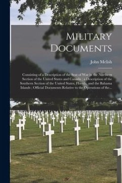 Military Documents: Consisting of a Description of the Seat of War in the Northern Section of the United States and Canada; a Description