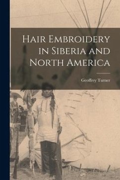 Hair Embroidery in Siberia and North America - Turner, Geoffrey