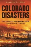 Colorado Disasters: True Stories of Centennial State Tragedies and Triumphs