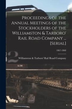 Proceedings of the Annual Meetings of the Stockholders of the Williamston & Tarboro' Rail Road Company ... [serial]; 1867-1868