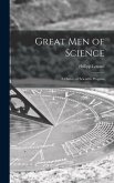Great Men of Science; a History of Scientific Progress
