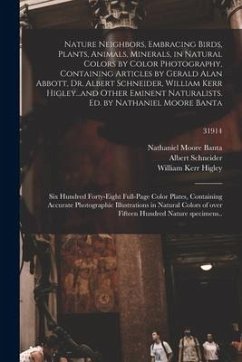 Nature Neighbors, Embracing Birds, Plants, Animals, Minerals, in Natural Colors by Color Photography, Containing Articles by Gerald Alan Abbott, Dr. A - Banta, Nathaniel Moore; Schneider, Albert; Higley, William Kerr