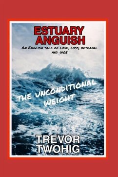 Estuary Anguish: The Unconditional Weight - Twohig, Trevor