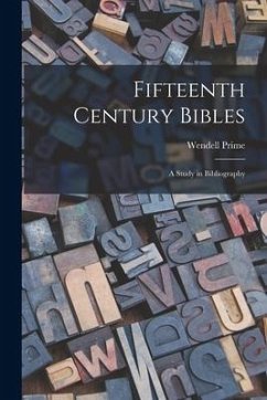 Fifteenth Century Bibles: a Study in Bibliography - Prime, Wendell