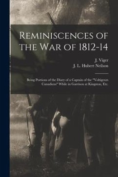Reminiscences of the War of 1812-14 [microform]: Being Portions of the Diary of a Captain of the 