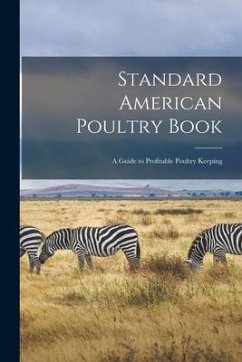 Standard American Poultry Book; a Guide to Profitable Poultry Keeping - Anonymous