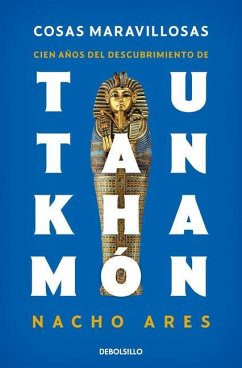 Cosas Maravillosas. Cien Años del Descubrimiento de Tutankhamón / The Discovery of Tutankhamun's Tomb - Ares, Nacho