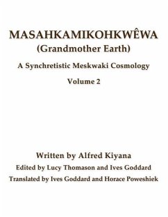 Masahkamikohkwêwa (Grandmother Earth): A Synchretistic Meskwaki Cosmology Volume 2 - Kiyana, Alfred