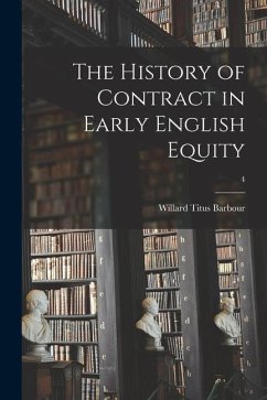 The History of Contract in Early English Equity; 4 - Barbour, Willard Titus