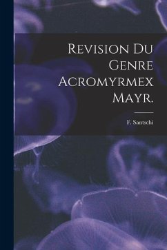 Revision Du Genre Acromyrmex Mayr. - Santschi, F.