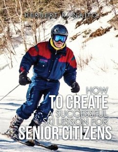 How To Create A Successful Ski Lesson for Senior Citizens - Naito, Herbert K.