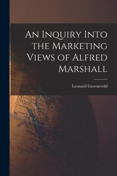 An Inquiry Into the Marketing Views of Alfred Marshall - Groeneveld, Leonard