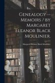 Genealogy -- Memoirs / by Margaret Eleanor Black Moulinier.