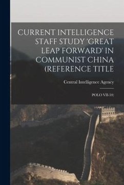 Current Intelligence Staff Study 'Great Leap Forward' in Communist China (Reference Title: Polo VII-59)