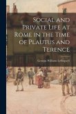 Social and Private Life at Rome in the Time of Plautus and Terence [microform]