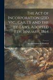 The Act of Incorporation (23d Vic., Cap. 13) and the By-laws, Adopted 11th January, 1864