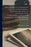 Fragments of a Samaritan Targum, Edited From a Bodleian Ms. With an Introduction, Containing a Sketch of Samaritan History, Dogma and Literature