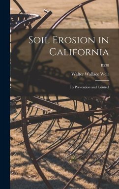 Soil Erosion in California: Its Prevention and Control; B538 - Weir, Walter Wallace