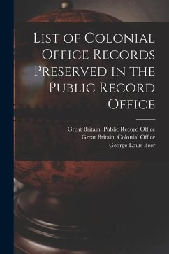 List of Colonial Office Records Preserved in the Public Record Office - Beer, George Louis