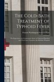 The Cold-bath Treatment of Typhoid Fever: the Experience of a Consecutive Series of Nineteen Hundred and Two Cases Treated at the Brisbane Hospital