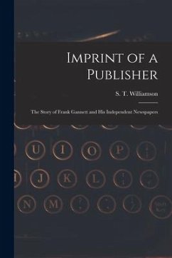 Imprint of a Publisher; the Story of Frank Gannett and His Independent Newspapers