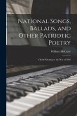 National Songs, Ballads, and Other Patriotic Poetry: Chiefly Relating to the War of 1846