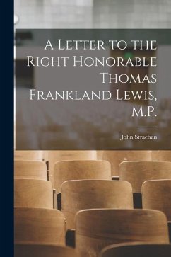 A Letter to the Right Honorable Thomas Frankland Lewis, M.P. [microform] - Strachan, John