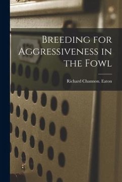 Breeding for Aggressiveness in the Fowl - Eaton, Richard Channon