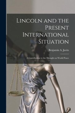 Lincoln and the Present International Situation; a Contribution to the Thought on World Peace