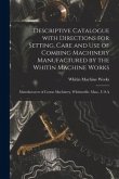 Descriptive Catalogue With Directions for Setting, Care and Use of Combing Machinery Manufactured by the Whitin Machine Works: Manufacturers of Cotton