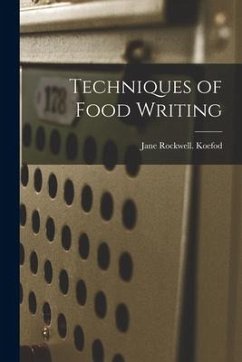 Techniques of Food Writing - Koefod, Jane Rockwell